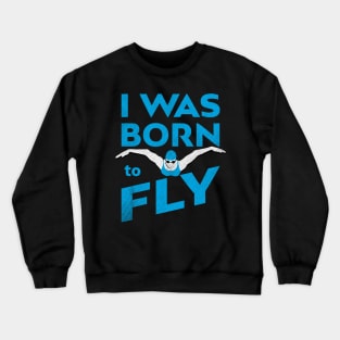 I Was Born To Fly Womens Swimming Design Crewneck Sweatshirt